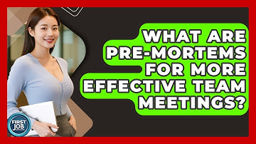 What Are Pre-mortems For More Effective Team Meetings? - First Job Success Guide
