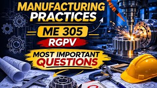 Manufacturing Process Most Important Questions | ME-305 | Mechanical Engineering RGPV
