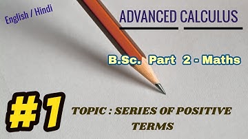 B.Sc. Part 2 Mathematics // Advanced Calculus // Unit 1 // Convergence of series of positive terms