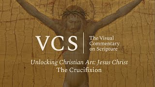 Unlocking Christian Art: Jesus Christ. The Crucifixtion