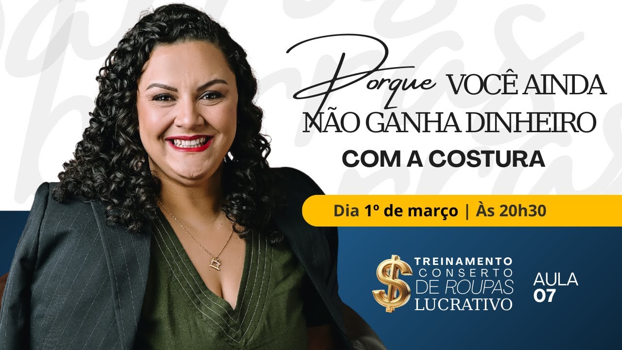 AULA 7 | 01/03 `às 20h30 | PORQUE VOCÊ NÃO GANHA DINHEIRO COM A COSTURA