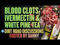 Blood Clots, Ivermectin, &amp; White Pine Tea • Dirt Road Testimonies