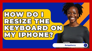 How Do I Resize The Keyboard On My IPhone? - Be App Savvy
