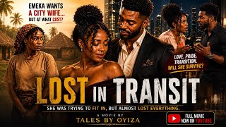 LOST IN TRANSIT | An emotional family drama filled with love, culture and heartbreak #nigerianseries