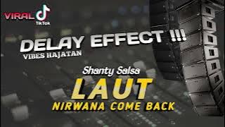 DELAY VIRAL TIKTOK!!! // DELAY EFFECT LAUT SHANTY SALSA NIRWANA COME BACK