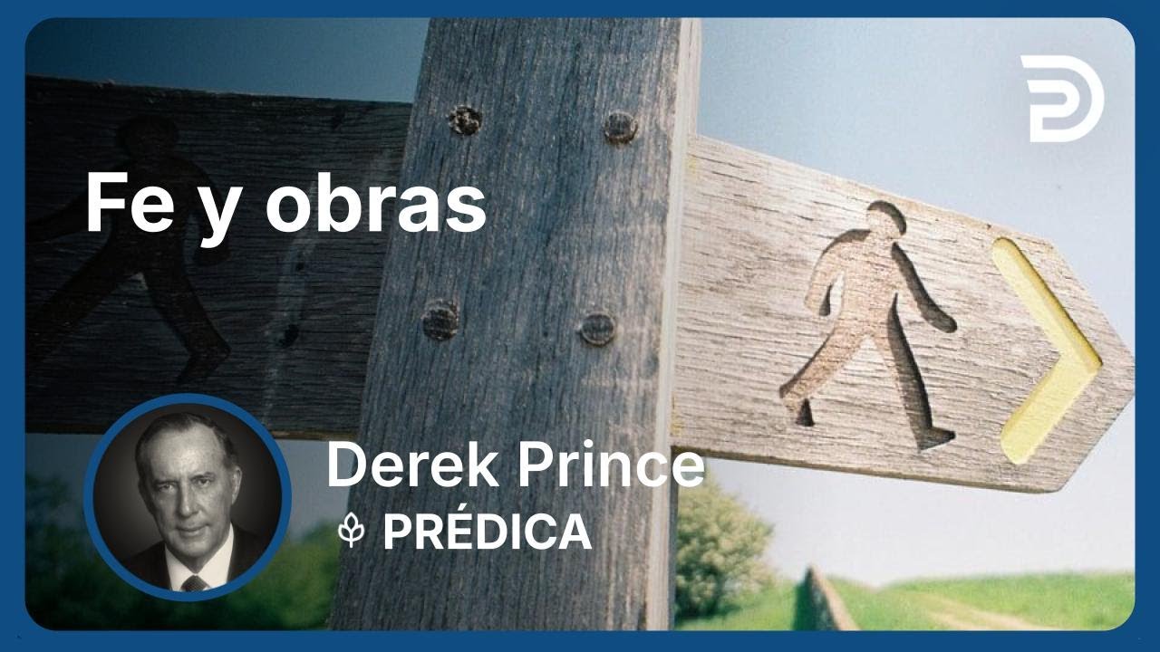 Fe y obras | Part 5 - Poniendo el Fundamento | Derek Prince