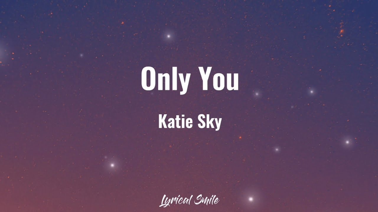 Katie Sky   Only You Lyric Video