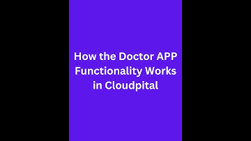 How the Doctor App Functionality works in Cloudpital