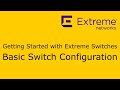 Getting started with extreme networks switches  basic switch configuration