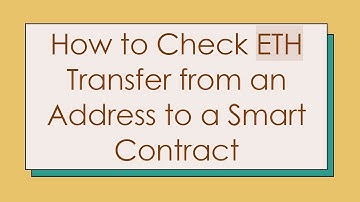 How to Check ETH Transfer from an Address to a Smart Contract