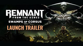 Remnant: From the Ashes - Swamps of Corsus | All Platform Launch Trailer