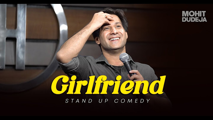 Girlfriend - Indian Stand Up Comedy By Mohit Dudeja