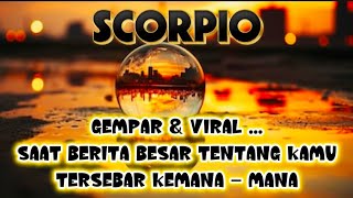 🌗SCORPIO🌗Gempar \u0026 ViraL...Saat Berita Besar Tentang Kamu Tersebar Kemana - Mana‼️