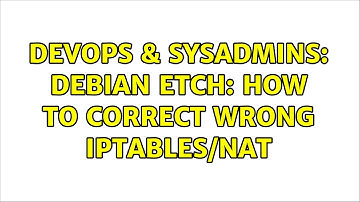 DevOps & SysAdmins: Debian etch: how to correct wrong iptables/NAT (2 Solutions!!)