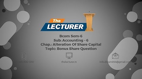 Bcom Sem-6 Sub: Accounting - 6 Chap.: Alteration Of Share Capital Topic: Bonus Share Question