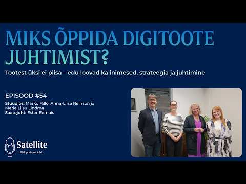 Satellite #54 Miks õppida digitoote juhtimist?