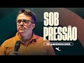 SOB PRESSÃO I Pr. Anderson Diniz