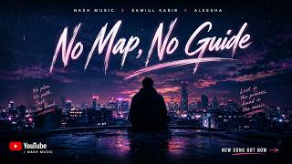 NASH MUSIC x SAMIUL KABIR x ALEESHA – No Map, No Guide (Official Audio)