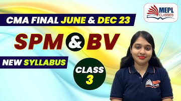CMA Final June/Dec 23 | New Syllabus - SPM & BV 👉 3rd Class | MEPL- Divya Agarwal