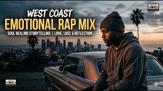 Deep West Coast Emotional Rap Mix | Soul Healing Storytelling Music (Love, Loss &amp; Reflection)