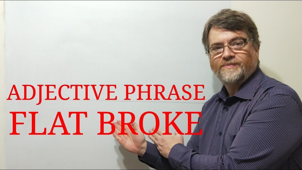 English Tutor Nick P Adjective Phrase 7 Flat Broke Or Flat Busted YouTube