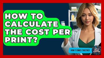 How To Calculate The Cost Per Print? - How It Comes Together