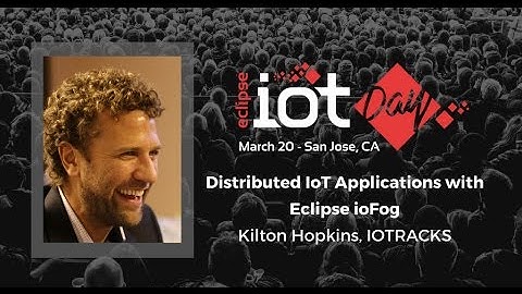 Distributed IoT Applications with Eclipse ioFog – Kilton Hopkins