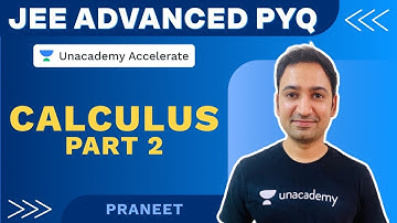 Calculus Part 2 | Maths | JEE Advanced PYQ | Praneet Kalyanam | Unacademy Accelerate