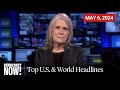 Top U.S. &amp; World Headlines — May 6, 2024