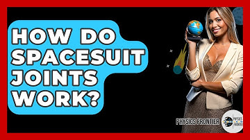 How Do Spacesuit Joints Work? - Physics Frontier