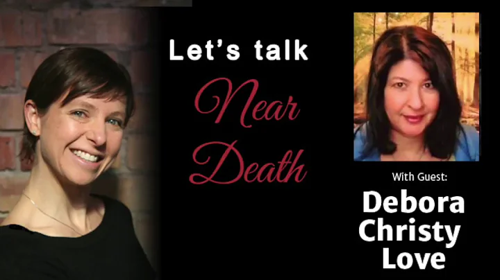 Let's Talk Near Death: The NDE of Debora Christy L...