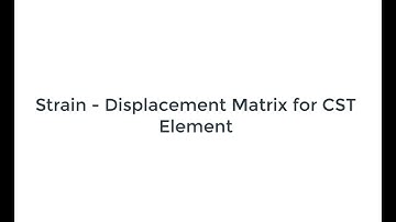 FEM - CST Element -  Strain Displacement Matrix