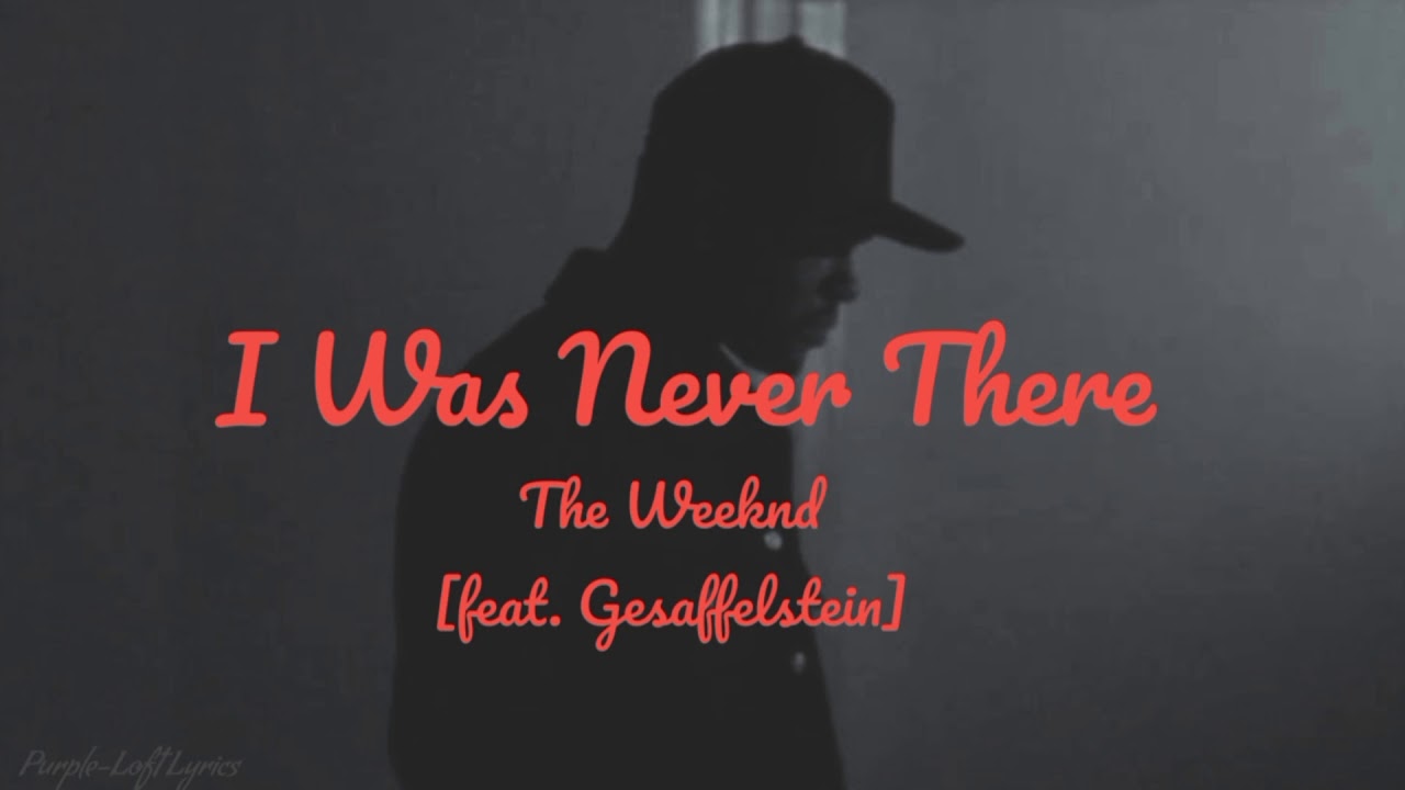 The Weeknd & Gesaffelstein – I Was Never There Lyrics