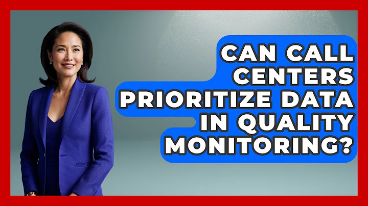 Can Call Centers Prioritize Data In Quality Monitoring? - Call Center Pro Strategies