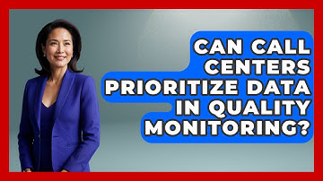 Can Call Centers Prioritize Data In Quality Monitoring? - Call Center Pro Strategies