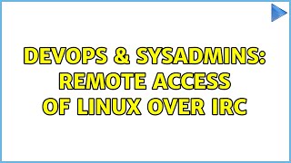 DevOps & SysAdmins: Remote access of Linux over IRC (4 Solutions!!)