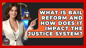What Is Bail Reform And How Does It Impact The Justice System? - Jail & Prison Insider