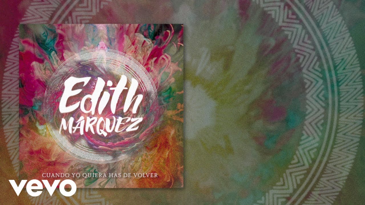 Edith Márquez - Cuando Yo Quiera Has De Volver