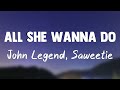 All She Wanna Do - John Legend, Saweetie(Letra)🍭
