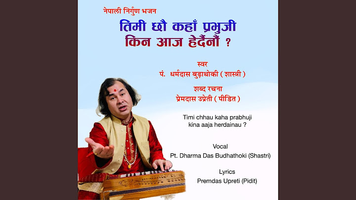 Timi chhau kaha prabhuji kina aaja herdainau ?
