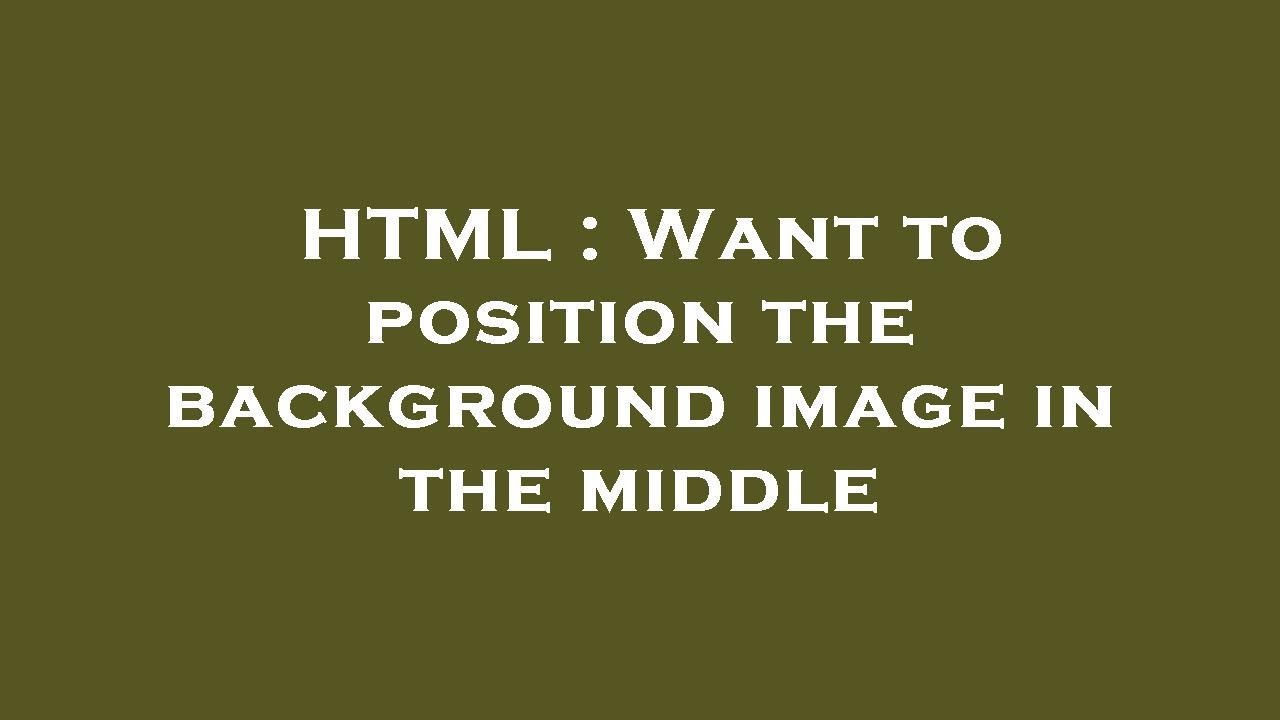 HTML : Want to position the background image in the middle - YouTube