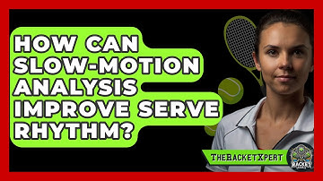 How Can Slow-motion Analysis Improve Serve Rhythm? - The Racket Xpert
