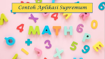 CONTOH APLIKASI SUPREMUM | MATERI 2.4 ANALISIS REAL