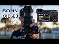 Sony A6600 User's Guide | How To Setup Your New Camera