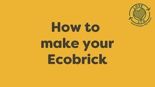 How to make an Ecobrick