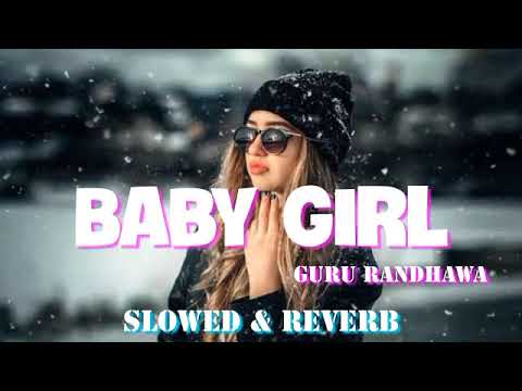 Baby Girl  Slowed  Reverb Guru Randhawa  Seim Music