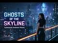 Ghosts of the Skyline 🌧️ | Cyberpunk Ambient Music | Blade Runner Style Night City