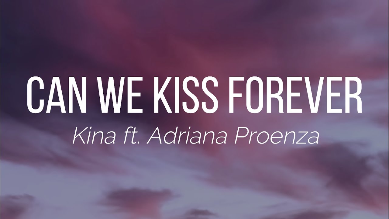 Kina Can We Kiss Forever? (Lyrics) ft. Adriana Proenza YouTube
