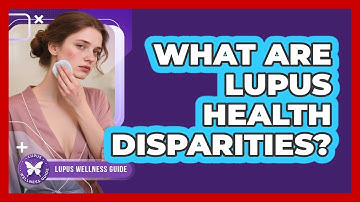 What Are Lupus Health Disparities? - Lupus Wellness Guide