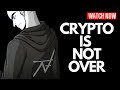 Crypto Is Not Over...(Not Even For Bitcoin)